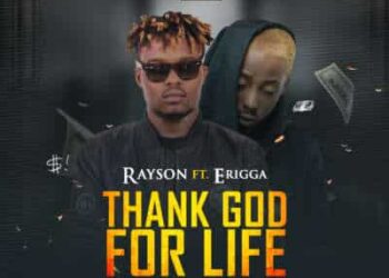 Rayson Thank God For Life Ft Erigga