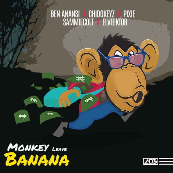 BO Entertainment - Monkey Leave Banana ft. Ben Anansi, Pixie, Chidokeyz,  Sammiecolt & Elveektor
