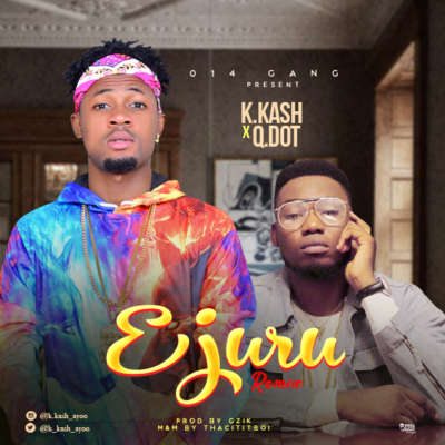 K.Kash - Ejuru(Remix) f. Qdot 1 width=400