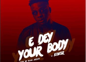 Koker E Dey Your Body