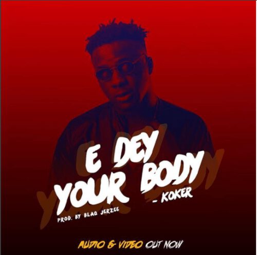 Video Koker - E Dey Your Body 1 Koker