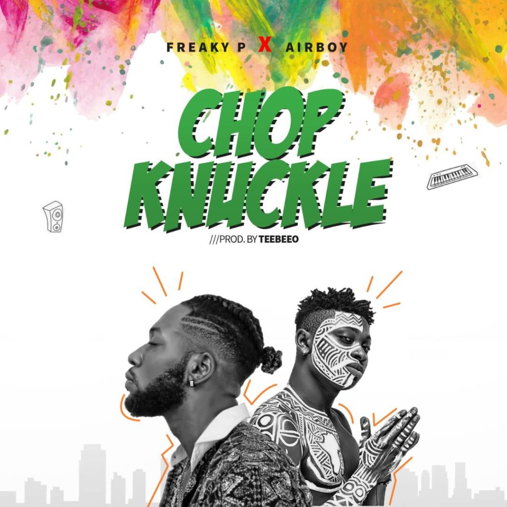 [Song] Freaky P – “Chop Knuckle” ft. Airboy