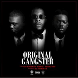 Lyrics Sess - “Original Gangster” ft. Adekunle Gold & Reminisce 1 width=300