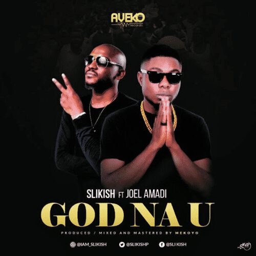 Slikish - God Na You ft. Joe El 1 width=500
