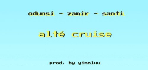 Odunsi x Zamir x Santi - Alté Cruise 1 width=500