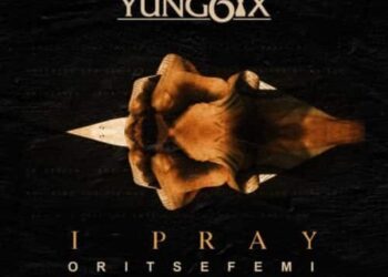 Yung6ix - I Pray ft. Oritse Femi 1 WhatsApp Image 2018 06 11 at 12.15.39 AM 720x720