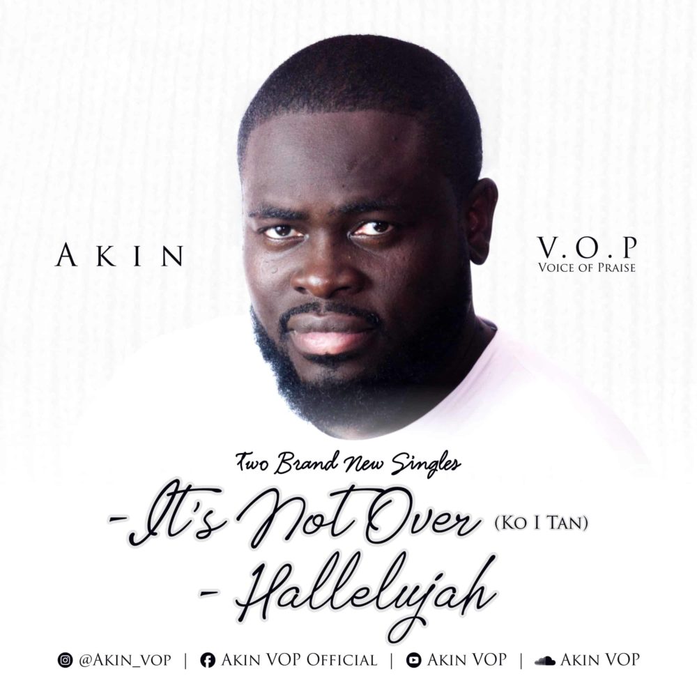 [Song] Akin V.O.P – “It’s Not Over” + “Hallelujah”