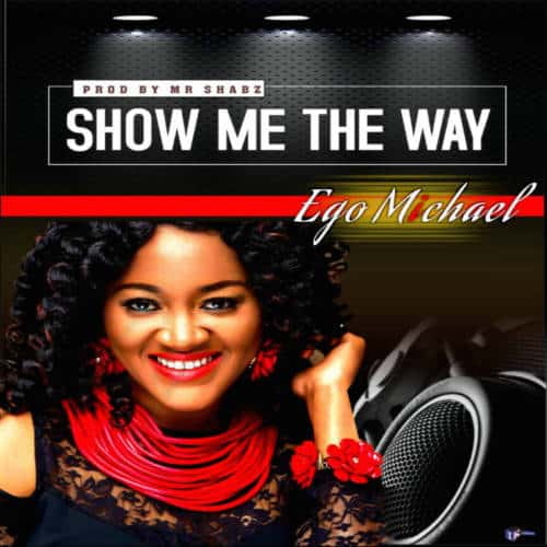 Ego Michael - Show Me The Way | @Egomicheal 1 width=500