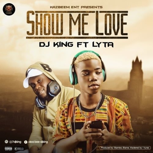 Song Dj King Show Me Love F Lyta Tooxclusive