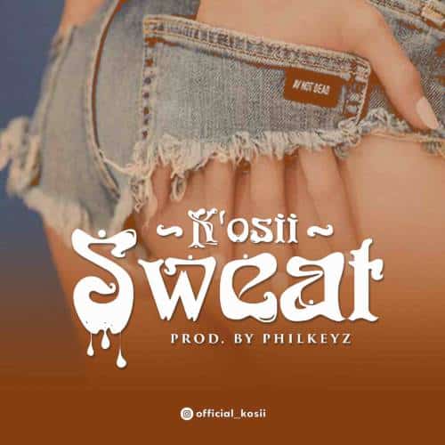 K'Osii - Sweat | @official_kosii 1 width=500