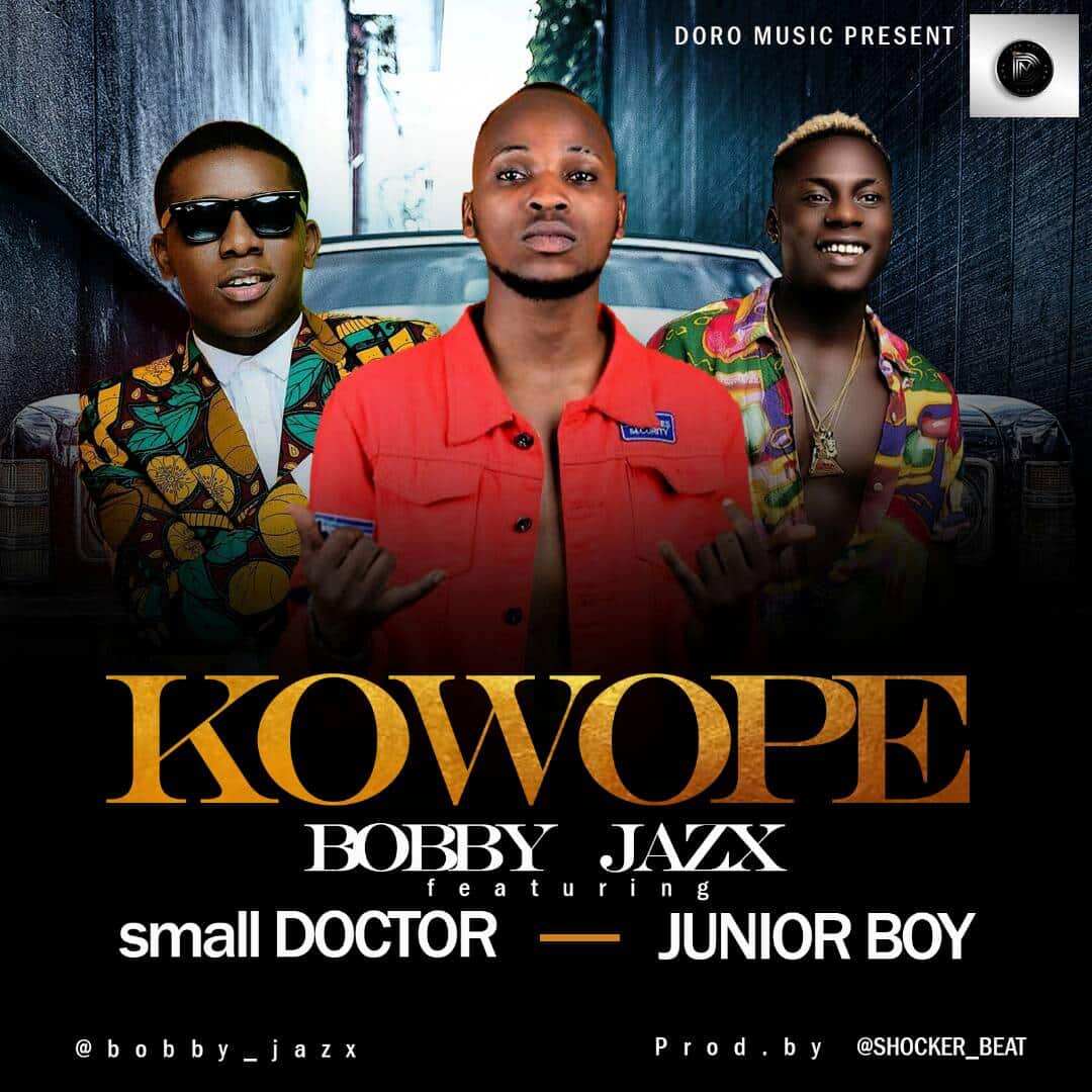 [Song] Bobby Jazx - "Kowope" ft. Small Doctor x Junior Boy « tooXclusive