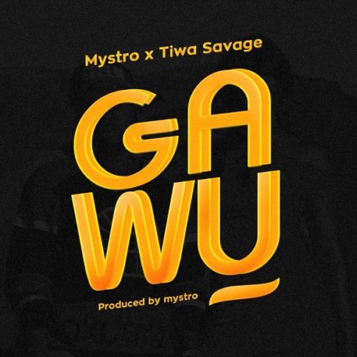 Mystro x Tiwa Savage – “Gawu”.