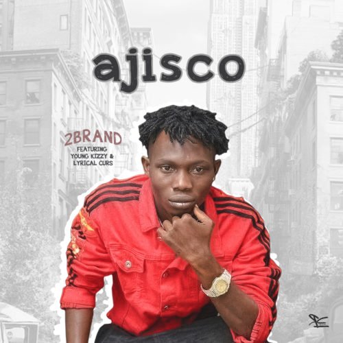 2Brand - Ajisco f. Young Kizzy and Lyrical Curs 1 width=500