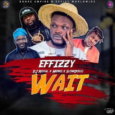 Effizzy X DJ Royal X Nedro X SlowDog - Wait 1 width=500