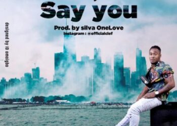 Clef Say You Prod. Silva One Love