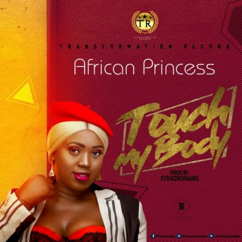 African Princess - Touch My Body (Prod By Xtraordinaire) 1 width=500