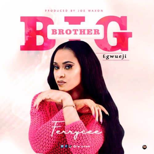Ferrycee - Big Brother Egwueji 1 width=500
