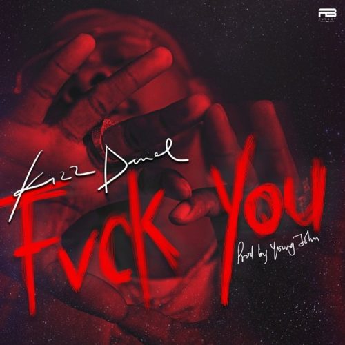 [Lyrics] Kizz Daniel – “Fvck You”