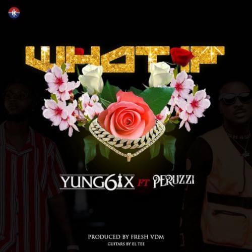 [Lyrics] Yung6ix – “What If” ft. Peruzzi