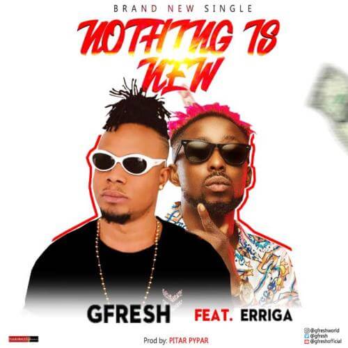 GFresh - Nothing Is New ft. Erriga 1 width=500