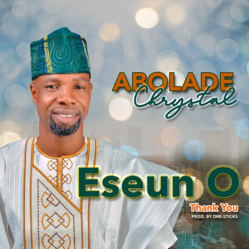 Abolade Chrystal – “Eseun O” (Thank You) 1