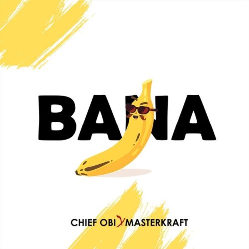 Chief Obi x Masterkraft - "Bana"