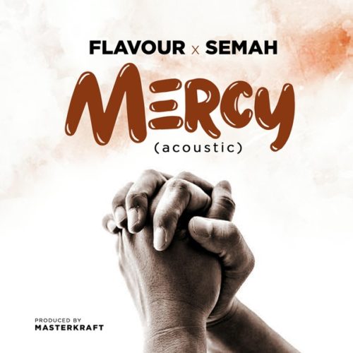 Flavour x Semah - "MERCY" (Acoustic 2019)