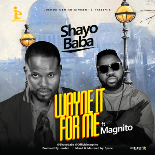 Shayobaba – “Wayne It For Me” ft. Magnito 1