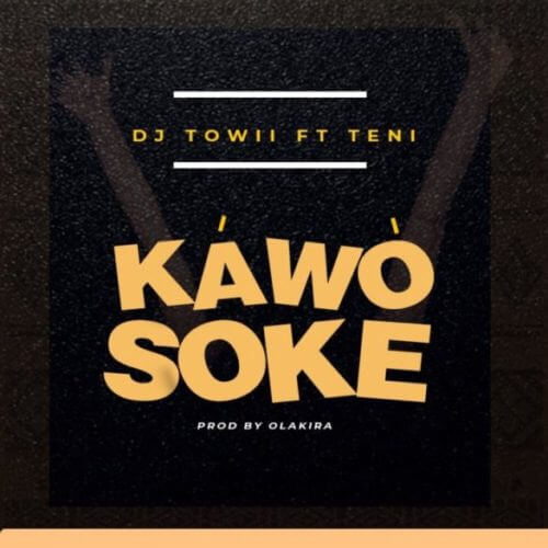 DJ Towii x Teni - "Kawo Soke"