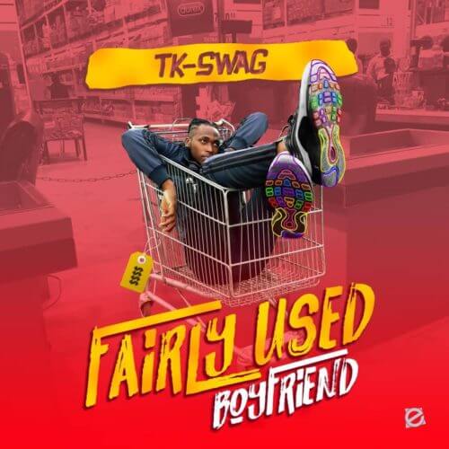 TK-Swag – “Fairly Used Boyfriend” 1