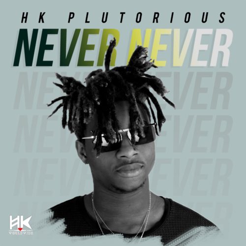 HK Plutorious – “Never Never” (Prod. By Mykah) 1