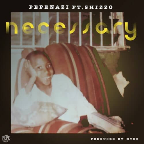 Pepenazi – “Necessary” ft. Shizzo 1