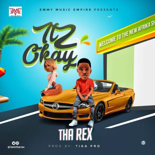 [Audio + Video] Tha Rex – “Itz Okay” (Prod. By Tiga Pro) 1