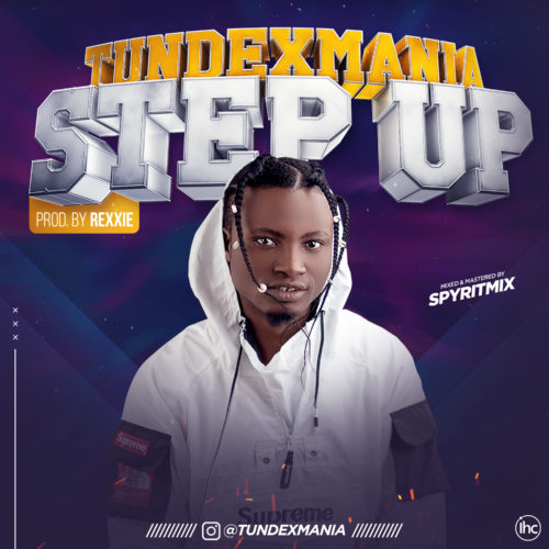 Tundexmania – “Step Up” (Prod. By Rexxie) 1