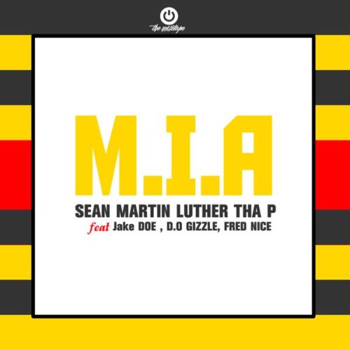 Sean Martin Luther Tha P – “M.I.A” ft. Jake Doe, D.O GIZZLE & Fred Nice 1