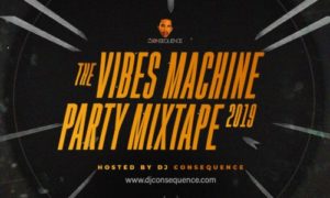 DJ Consequence - "The Vibes Machine Party Mixtape 2019"
