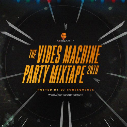 DJ Consequence - "The Vibes Machine Party Mixtape 2019"