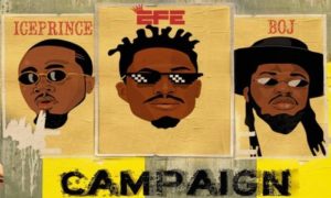 Efe ft. Ice Prince, BOJ – Campaign