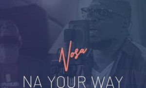 Nosa – "Na Your Way" ft. Mairo Ese