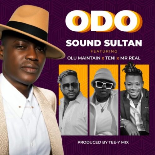 Sound Sultan – "Odo" ft. Olu Maintain, Teni, Mr Real