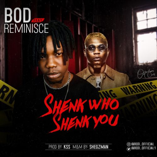 [VIDEO & AUDIO] B.O.D – “Shenk Who Shenk You” ft. Reminisce 1