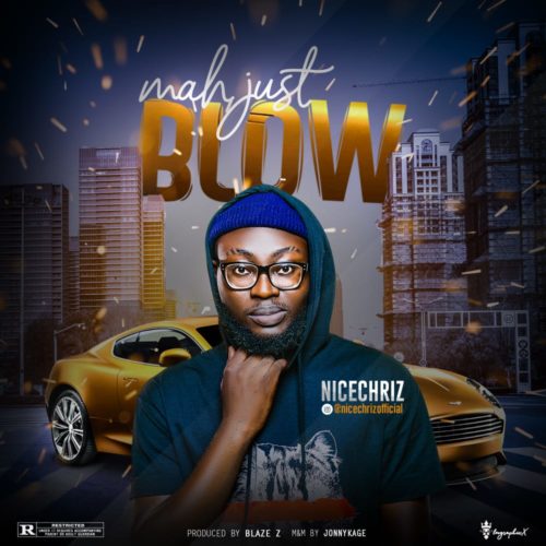 Nicechriz – “Mah Just Blow” (@Nicechrizofficial)