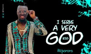 Akpororo - "I Serve A Very Big God"