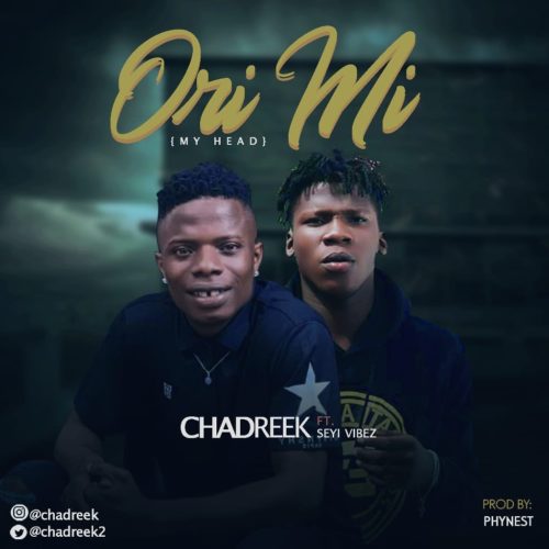 Chadreek - "Ori Mi" ft. Seyi Vibez