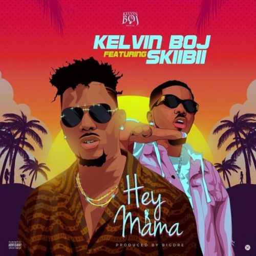 Kelvin Boj – "Hey Mama" ft. Skiibii