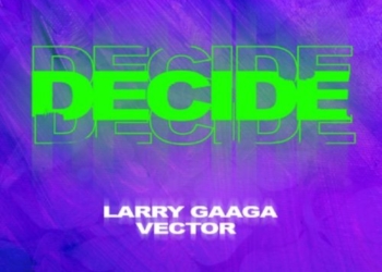 Larry Gaaga ft. Vector – Decide