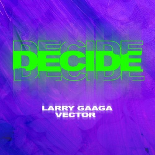 Larry Gaaga ft. Vector – Decide