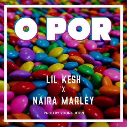 Lil Kesh x Naira Marley – “O Por” (Prod. By Young John)