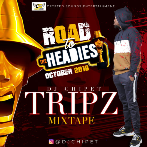 Podcast:DJ Chipet – “Tripz Mixtape” (Road To The Headies):