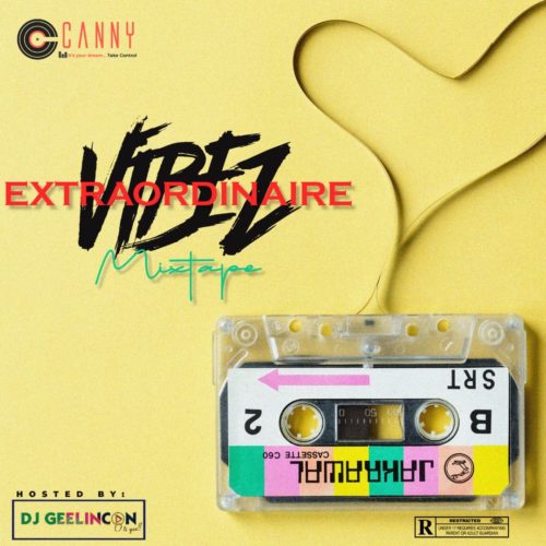 Canny Consults x Dj Geelincon - "Vibe Extraordinaire Mixtape Vol. 1"